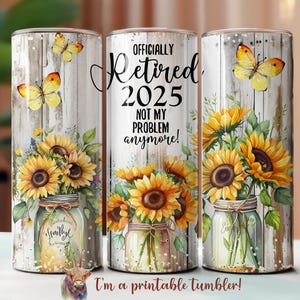 Design de gobelet officiellement retiré, téléchargement par sublimation 20 oz, gobelet sans couture, NUMÉRIQUE UNIQUEMENT, gobelet Retraite 20 oz, tournesols, 2025