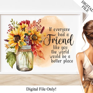 Wenn Jeder einen Freund Wie Dich hätte PNG Datei für Sublimation, Freunde Clipart, Bestie Printables, Sofortiger Download, Digitale Dateien, Sonnenblumen