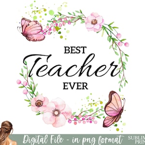 Best Teacher Ever PNG, Teacher Clipart, Teaching Transfer, Back To School Digital Download, Pink Flowers, Floral Sublimation, PNG Waterslide
