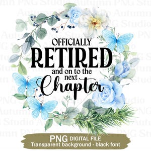 Archivo de sublimación "Jubilado oficial, paso al siguiente capítulo", descarga instantánea de imágenes prediseñadas PNG, imprimibles de jubilación, regalo para jubilados, diseño floral