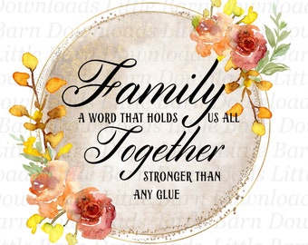 Floral clipart, family a word that holds us all together, stronger than glue pngs, Mother's day gift, instant digital downloads, sublimation