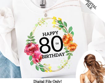 Happy 80th birthday png, eightieth birthday, 80 and fabulous, you&#39;re 80, 80th birthday gift, sublimation graphics, floral transfers
