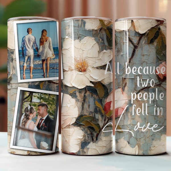 All Because Two People Fell In Love Photo 20oz Skinny Tumbler Sublimation Template, Seamless Tumbler, DIGITAL, PNG, Add Your Photos