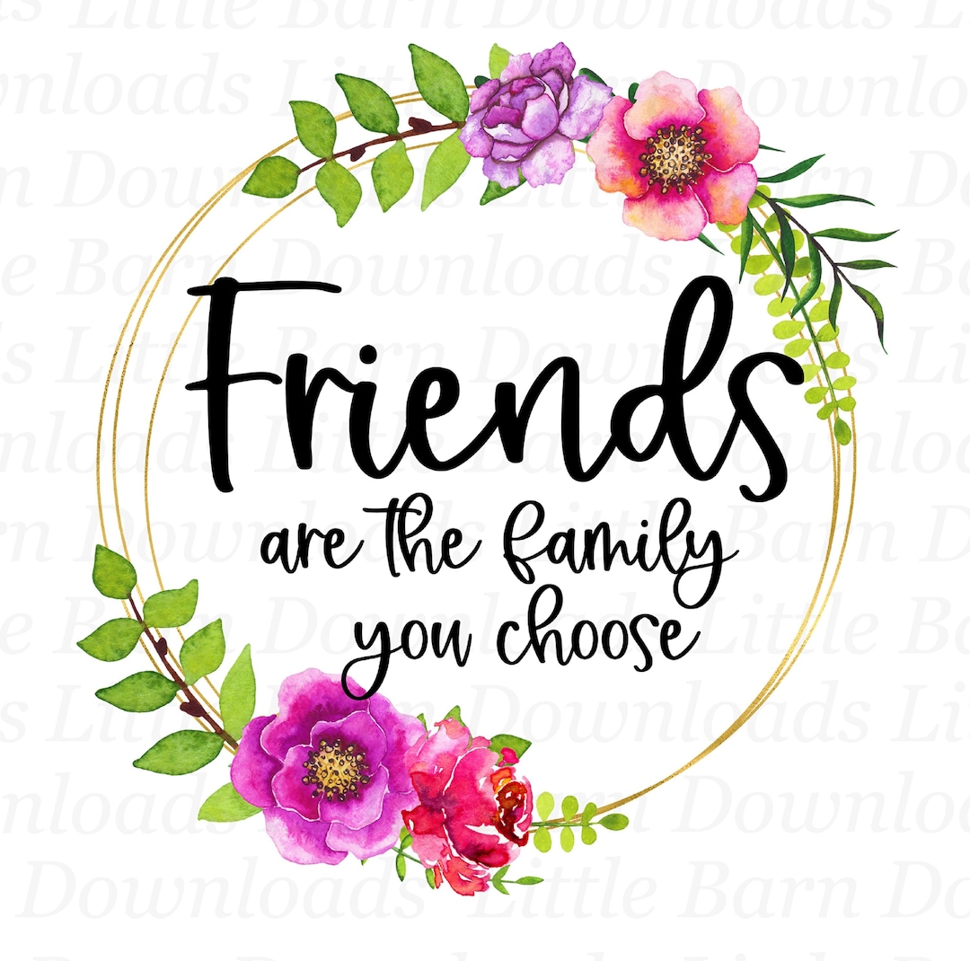 Friends Are The Family You Choose übersetzung Friends Are the Family PNG, Family You Choose, Friends Clipart