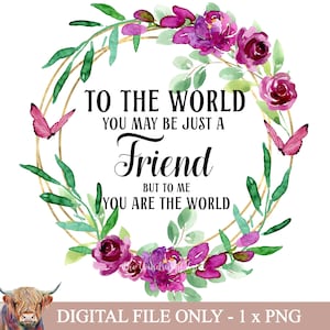 Para el mundo solo un amigo, para mí eres el mundo, amigo png, amigos png, amistad, mejor amiga, arte de sublimación, transferencias de tobogán de agua