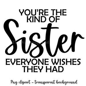 Du bist die Art von Schwester Jeder wünscht sich, sie hätten Clipart, PNG-Datei, Schwester Sublimation Design, Instant Download, kommerzielle Nutzung, druckbar