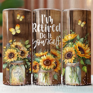 Bicchiere sottile "Sono in pensione" da 20 once, fai da te, design a sublimazione, PNG digitale, involucro dritto, involucro per pensionati, download istantaneo, girasoli