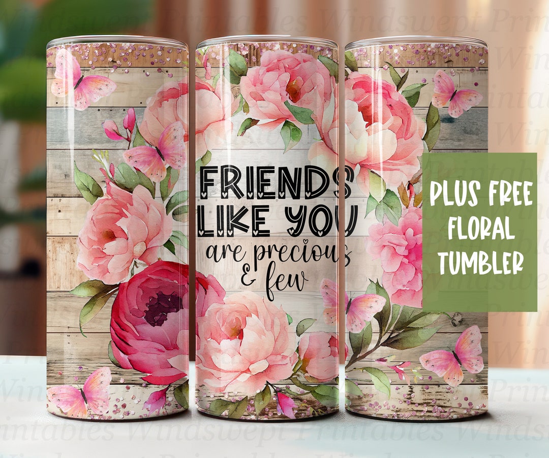 Friends Like You Are Precious and Few 20oz Tumbler DIGITAL Wrap