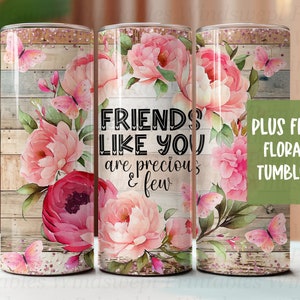 Freunde wie Sie sind wertvoll und nur wenige 20 Unzen Tumbler DIGITAL Wrap, Freunde Sublimation, nahtlose Becher, sofortige Downloads, Floral