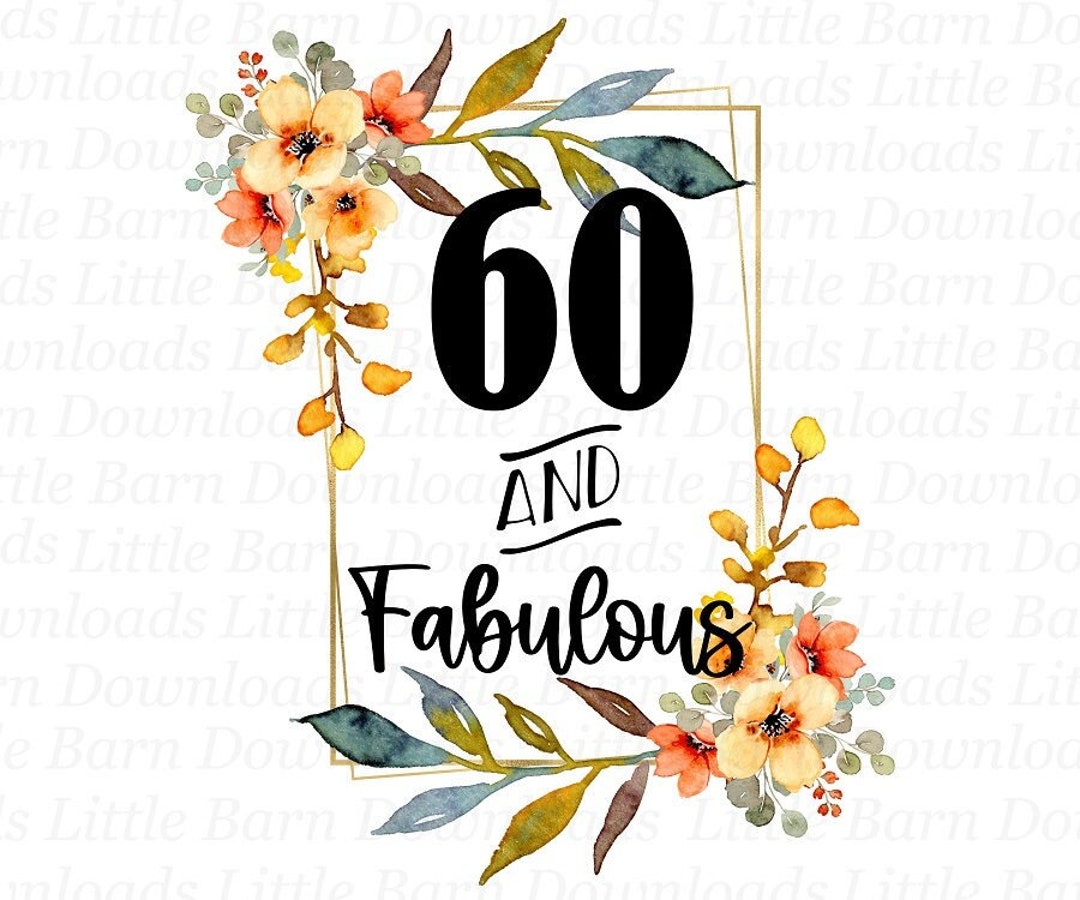 60 and Fabulous PNG, 60th Birthday PNG, Hello 60 PNG, Printable Decals ...