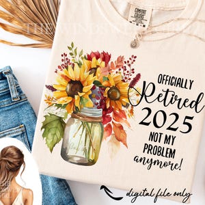 Officiellement retraité 2025 Clipart au format PNG pour sublimation, retraite PNG, téléchargement immédiat, plus mon problème, tournesols