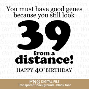 Clipart 40e anniversaire au format PNG pour sublimation, vous avez l'air de 39 ans de loin, modèles imprimables pour 40e anniversaire, utilisation commerciale - NS