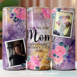 Sie sind die Mutter, die alle wünschen, sie hätten 20 Unzen Tumbler Sublimationsvorlage, NUR DIGITAL, fügen Sie Ihre Fotos, Mom Tumblers, Muttertag hinzu
