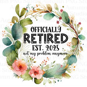 Clipart retraite 2025, dessins de sublimation PNG retraite, téléchargement immédiat, transferts imprimables, plus mon problème, vous êtes à la retraite