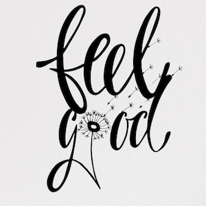 May include: Black and white calligraphy art print with the text "feel good" and a dandelion with seeds blowing in the wind.