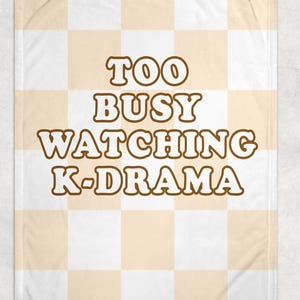 Too Busy Watching K-Dramas Fleece Blanket, Korean Food blanket, Korea Gift for Her, Korean Drama Lover