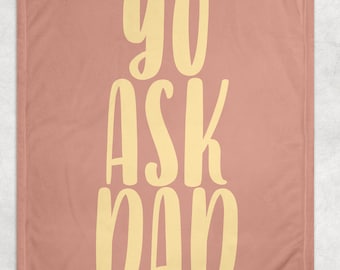 Go Ask Dad -Fleece Blanket - Perfect for Mom