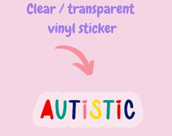 Autistic clear vinyl sticker  |  autism awareness and acceptance | neurodiverdent stickers | autistic pride | neurodiverse pride |