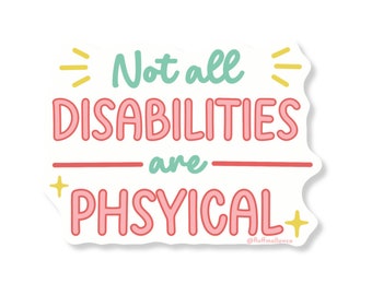 Not all disabilities are visible  Vinyl Sticker