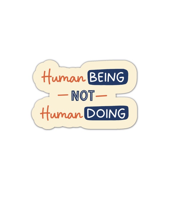 Human being sticker| positive self talk | self love self care decal | therapy burn out awareness | hustle overwork capitalism