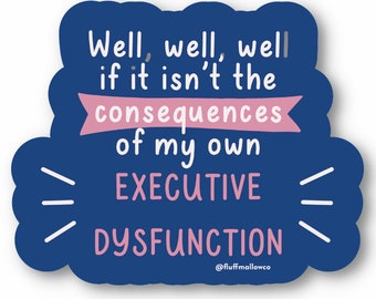 ADHD consequences executive dysfunction sticker | funny mental health motivation sarcastic | neurodivergent autistic | laptop bottle sticker