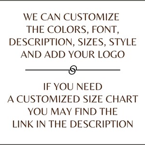 May include: Text on a white background that reads: "We can customize the colours, font, description, sizes, style and add your logo. If you need a customized size chart you may find the link in the description."