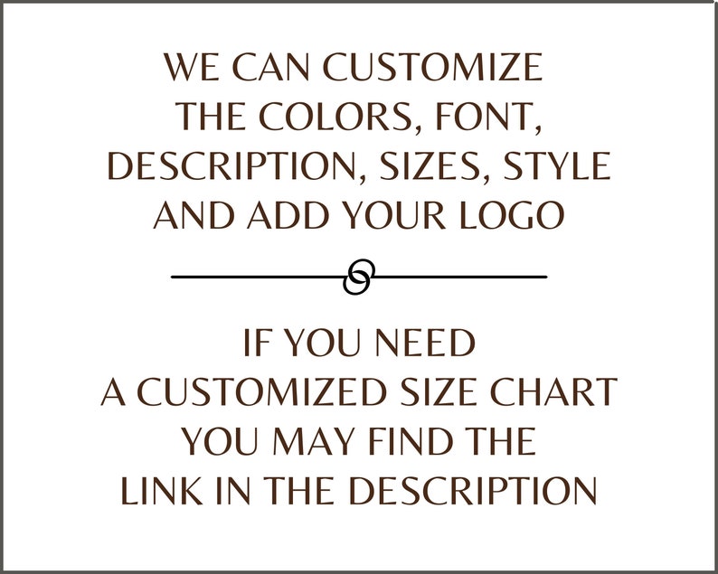 May include: Text on a white background that reads: "We can customize the colours, font, description, sizes, style and add your logo. If you need a customized size chart you may find the link in the description."