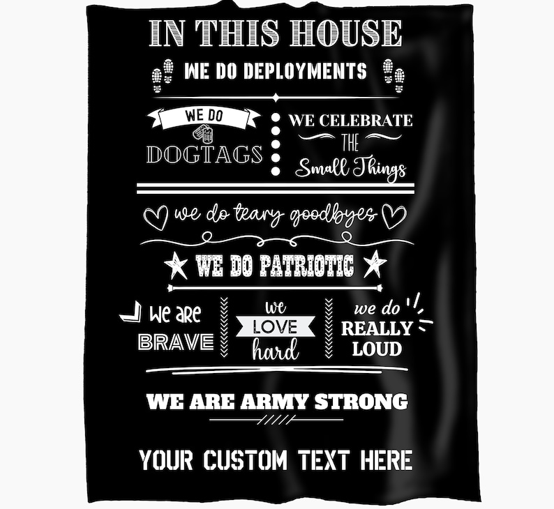 May include: Black blanket with white text. The text reads "IN THIS HOUSE" followed by phrases like "WE DO DEPLOYMENTS", "WE DO DOGTAGS", and "WE ARE ARMY STRONG". The bottom of the blanket has space for custom text.
