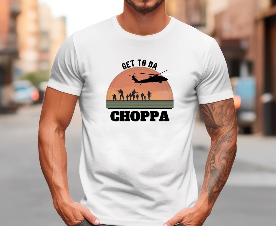 Get to Da Choppa Shirt Army Aviation Shirt Funny Army Shirt - Etsy