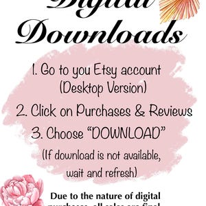 May include: A white background with the words "Digital Downloads" in elegant black script. Instructions are listed below, including how to download from your Etsy account. A pink floral accent and a watercolor leaf are also included.