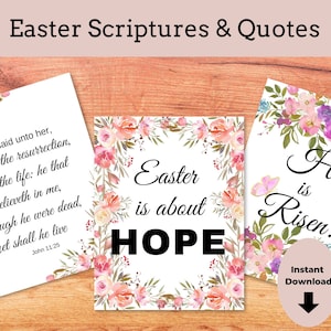 May include: Three printable cards with floral borders and Easter-themed quotes. The first card features a quote from John 11:25, "Jesus said unto her, I am the resurrection, and the life: he that believeth in me, though he were dead, yet shall he live." The second card features the text "Easter is about HOPE." The third card features the text "He is Risen!" with a quote from Luke 24:6.