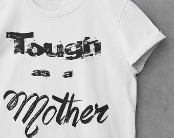 Tough as a Mother | Graphic tee | Women's shirt | Strong female | Tough Momma | Strong Mom | Mama Bear | Strong Woman