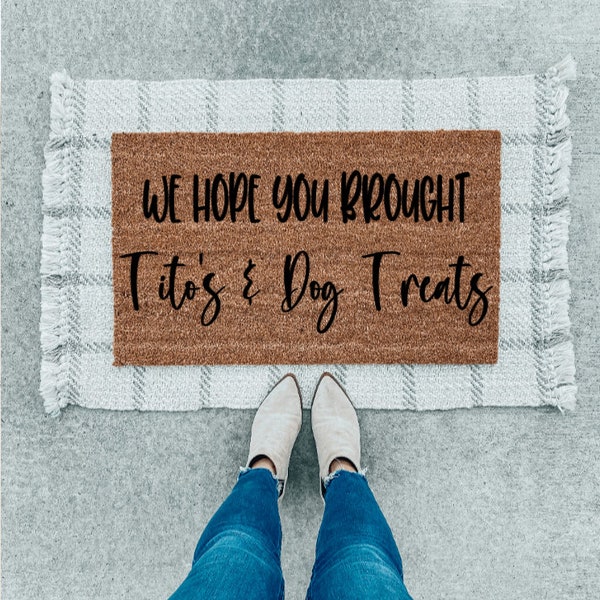 We hope you brought Tito’s and dog treats doormat | funny doormat | dog doormat | gift doormat | welcome doormat | animal doormat