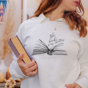 The Book Was Better Sweatshirt, Bookish Sweatwshirt, Bibliophile, Book Lover, Bookworm Shirt, Well Read Woman, Readers become Leaders