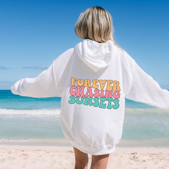 Sunset Summer Hoodie, Forever Chasing Sunsets, Beach Sweatshirt, Sunset Hoodie, Aesthetic Hoodie, Trendy Hoodie Words on Back, Sunkissed