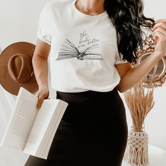 The Book Was Better Tshirt, Bookish Tee, Bibliophile, Book Lover, Bookworm Shirt, Well Read Woman, Readers become Leaders