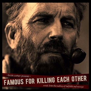 May include: Sepia-toned image of a man with a beard and mustache, smoking a pipe. The text "FAMOUS FOR KILLING EACH OTHER" is displayed in bold, red letters, with "-kevin costner presents-" above and "music from the making of hatfields and mccoys" below.