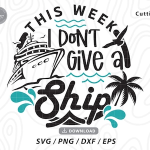 This Week I Don&#39;t Give A Ship Svg,family cruise svg,cruise ship svg,birthday cruise svg,vacation svg,cruise shirt svg,svg files for cricut
