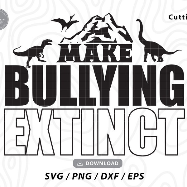 Make Bullying Extinct Dinosaur SVG,kids shirt,dinosaur svg,anti bullying shirt,svg cut file,svg files for cricut