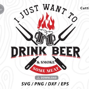 I Just want to Drink Beer and Smoke Meat svg,beer saying svg,beer svg,drinking svg,dad svg,bbq shirt svg,svg files for cricut