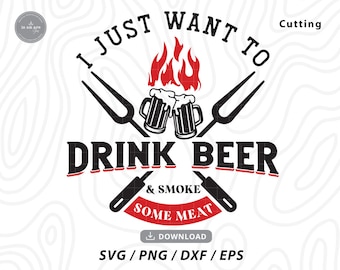 May include: Black and white graphic design with the text "I just want to drink beer & smoke some meat". The design features two crossed grilling forks, a flame, and two beer mugs.