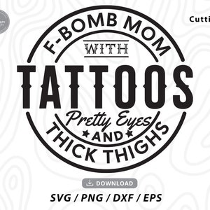 F-BOMB moeder met tatoeages mooie ogen en dikke dijen Svg, F Bomb Mom Svg, f bomb, Mom Svg, Funny Mom Svg, cadeau voor mama, bestanden voor cricut