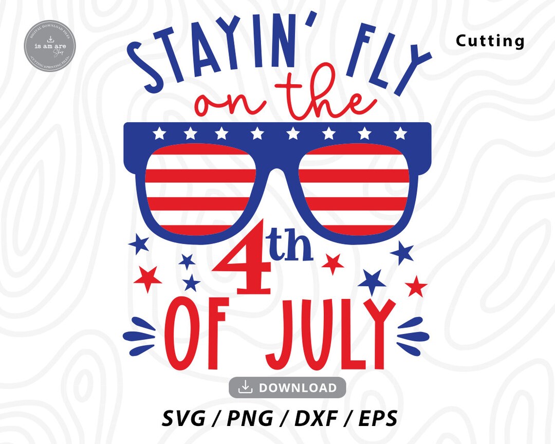 Stayin' Fly on the 4th of July Svg4th of July Svgfourth Etsy