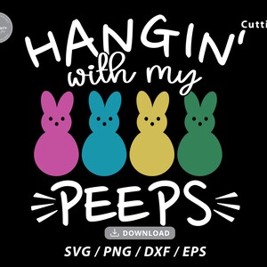 Hangin&#39; With My Peeps svg,easter bunny svg,easter shirt svg,funny easter svg,easter shirts svg,peeps svg,spring svg,svg files for cricut