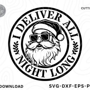 May include: Black and white graphic of Santa Claus wearing sunglasses, inside a circular frame with the text "I DELIVER ALL NIGHT LONG". The image includes the words "CUTTING", "DOWNLOAD", and "SVG-DXF-EPS-PNG".