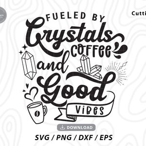May include: Black and white design with the text "Fueled by Crystals, Coffee and Good Vibes". The design includes a coffee cup, crystals, and a heart.