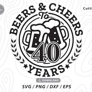 40th Birthday Svg,Beers And Cheers 40 Years Svg,acclamazioni e birre svg,buon compleanno svg,camicia compleanno svg,bere svg,file Svg per cricut