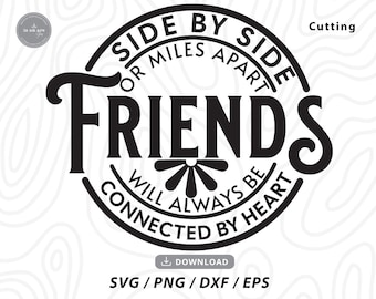 May include: Black and white graphic design with the text "Side by Side or Miles Apart Friends Will Always Be Connected by Heart".