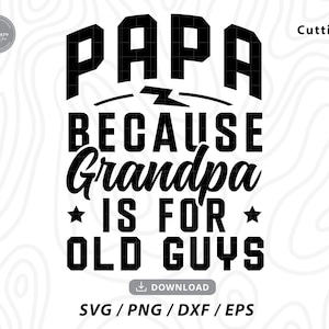 Papa Parce que grand-père est pour les vieux svg, la fête des pères svg, papa svg, grand-père svg, le père drôle svg, la fête des pères de grand-père, le père svg, le fichier svg pour cricut