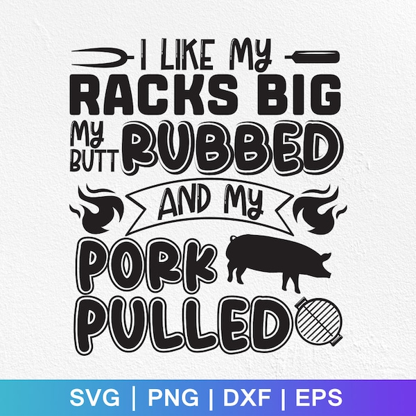 i like my racks big svg,butt rubbed svg,i like my racks big,funny bbq svg,barbeque party svg,bbq grill svg,bbq shirt svg,files for cricut